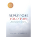 Repurpose Your Pain: Moving From Pain to Purpose and from Instability to Firm Faith