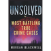 Unsolved: The Most Baffling True Crime Cases: Shocking Disappearances, Unsolved Murders, and Chilling Mysteries That Still Haunt the World