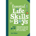 Essential Life Skills for Boys: Everything You Need to Know to Thrive at Home, at School, and Out in the World