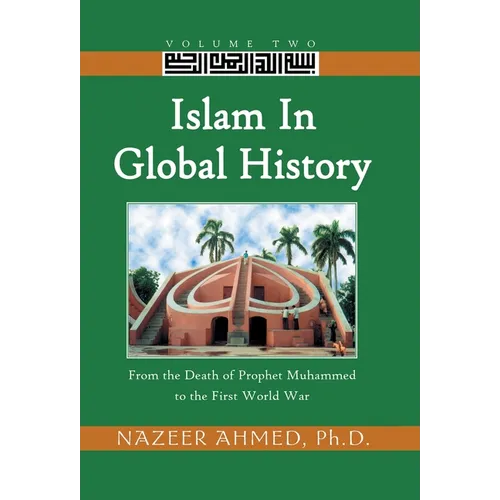 Islam in Global History: From the Death of Prophet Muhammed to the First World War