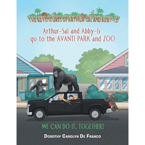 The Adventures of Arthur-Sal and Abby-Is: Arthur-Sal and Abby-Is Go to the Avanti Park and Zoo