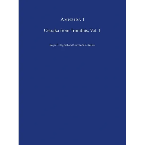 Amheida I: Ostraka from Trimithis, Volume 1