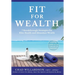 Fit for Wealth: 7 Breakthrough Strategies for Elite Health and Abundant Wealth