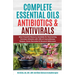 Complete Essential Oil Antibiotics & Antivirals: Most Powerful Resource Available for Overcoming Ailments with 100s of Aromatherapy Recipes, Home Reme