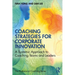 Coaching Strategies for Corporate Innovation: A Systemic Approach to Coaching Teams and Leaders