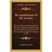 The Apophthegms of the Ancients: Being an Historical Collection of the Most Celebrated, Elegant, Pithy and Prudential Sayings of All the Illustrious P