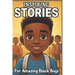 Inspiring Stories For Amazing Black Boys: 40 Motivational Tales of Courage, Perseverance, Problem-Solving, and Friendship