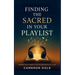 Finding The Sacred in Your Playlist