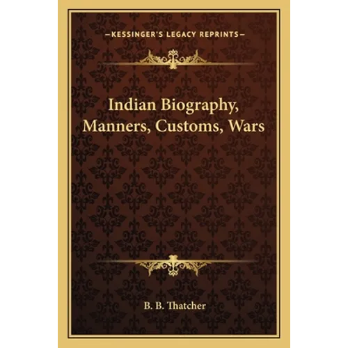 Indian Biography, Manners, Customs, Wars