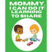 Mommy, I Can Do It: Learning To Share