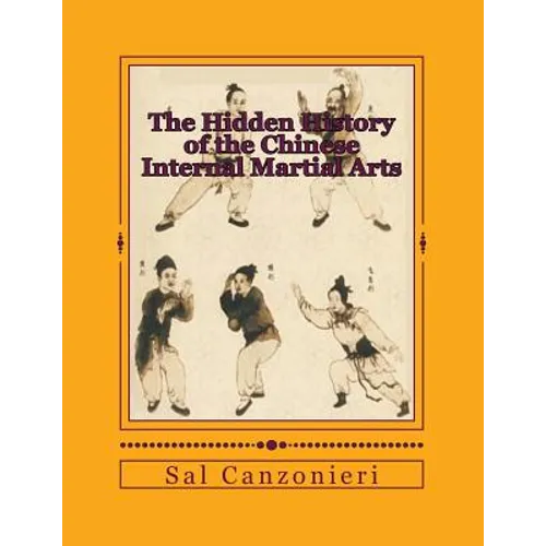 The Hidden History of the Chinese Internal Martial Arts: Exploring the Mysterious Connections Between Long Fist Boxing and the Origins and Roots of Ba
