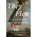 They Flew: A History of the Impossible