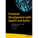 Frontend Development with Javafx and Kotlin: Build State-Of-The-Art Kotlin GUI Applications