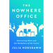 The Nowhere Office: Reinventing Work and the Workplace of the Future