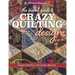 The Visual Guide to Crazy Quilting Design: Simple Stitches, Stunning Results