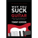 Why You Suck at Guitar: Learn the Top Ten Reasons Why You Don't Sound or Play Better