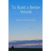 To Build a Better World