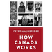 How Canada Works: The People Who Make Our Nation Thrive