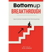 Bottomup Breakthrough: How to Drive Innovation from the Ground Up