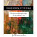 Brave Women of the Bible: The Extraordinary Bravery of an Ordinary Life: A 6 Week Bible Study