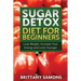 Sugar Detox Diet for Beginners (Lose Weight, Increase Your Energy and Look Younger)
