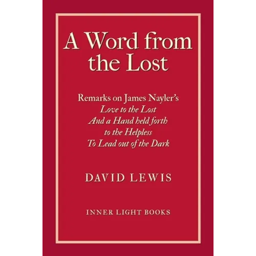 A Word from the Lost: Remarks on James Nayler's Love to the lost And a Hand held forth to the Helpless to Lead out of the Dark