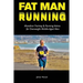 Fat Man Running: Marathon Training & Running Advice for Overweight Middle-Aged Men