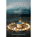 Spirited Diasporas: Personal Narratives and Global Futures of Afro-Atlantic Religions