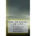The Meaning of Life: Religious, Philosophical, Transhumanist, and Scientific Perspectives