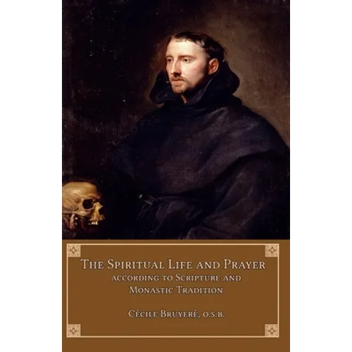 The Spiritual Life and Prayer: According to Scripture and Monastic Tradition