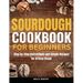 Sourdough Cookbook for Beginners: Step-by-Step Instructions and Simple Recipes for Artisan Bread