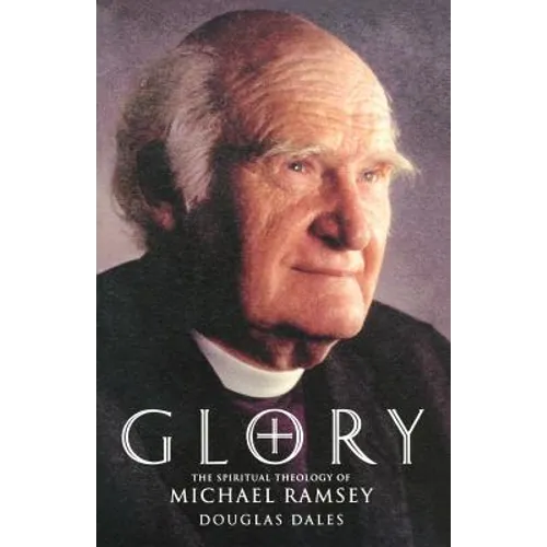 Glory: The Spiritual Theology of Michael Ramsey