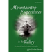 Mountaintop Experiences in the Valley, 2nd Edition: For those who have lived a lifetime in the valley