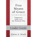 Five Means of Grace: Leader Guide: Experience God's Love the Wesleyan Way