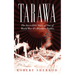 Tarawa: The Incredible Story of One of World War II's Bloodiest Battles