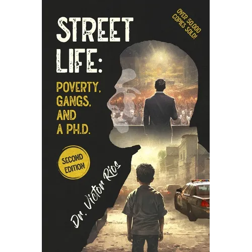 Street Life: Poverty, Gangs, and a Ph.D. Second Edition