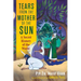 Tears from the Mother of the Sun: A Secret History of the World