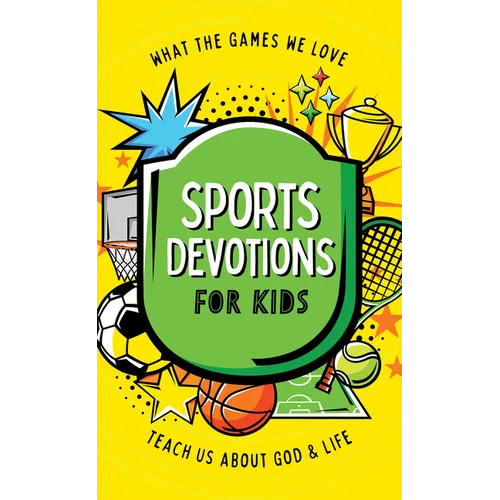 Sports Devotions for Kids: What the Games We Love Teach Us about God and Life