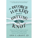 The Divorce Hacker's Guide to Untying the Knot: What Every Woman Needs to Know about Finances, Child Custody, Lawyers, and Planning Ahead