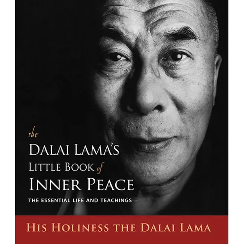 The Dalai Lama's Little Book of Inner Peace: The Essential Life and Teachings