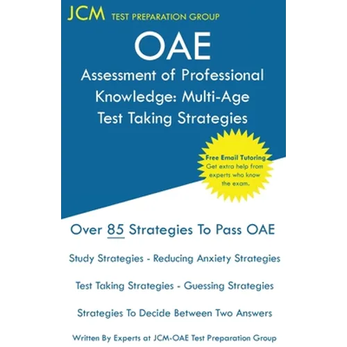 OAE Assessment of Professional Knowledge Multi-Age Test Taking Strategies: OAE 004 - Free Online Tutoring - New 2020 Edition - The latest strategies t