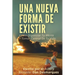 Una Nueva Forma de Existir: Cómo Organizar Tu Mente Y Tomar Control De Tu Vida