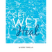 Get Wet and Heal: A Sequel to The Water Kite Journey