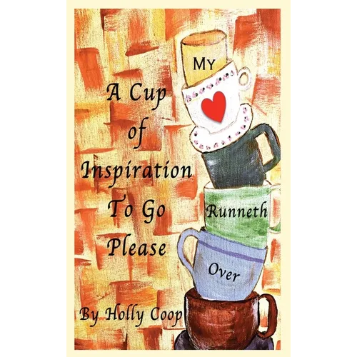 A Cup of Inspiration To Go Please: My Heart Runneth Over