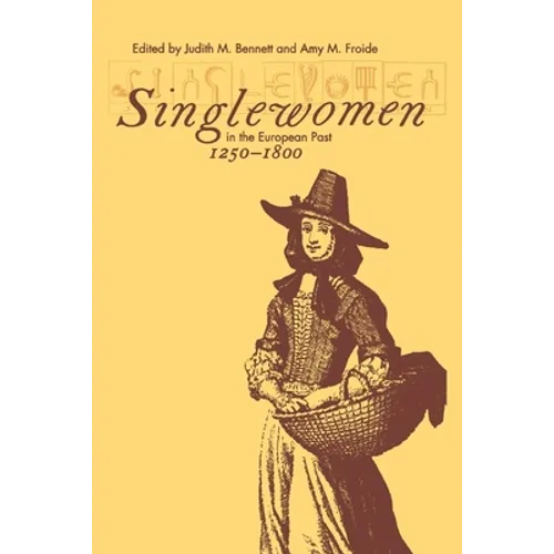 Singlewomen in the European Past, 1250-1800