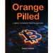 Orange Pilled: A Brief Introduction to Bitcoin