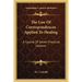 The Law Of Correspondences Applied To Healing: A Course Of Seven Practical Lessons