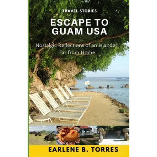 Escape to Guam USA: (Nostalgic Reflections Of An Islander Far From Home)