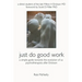 Just Do Good Work: A Simple Guide Towards the Evolution Of Us Psychotherapists After Erickson