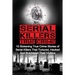 Serial Killers True Crime: 10 Sickening True Crime Stories Of Serial Killers That Tortured, Hacked And Butchered Their Victims